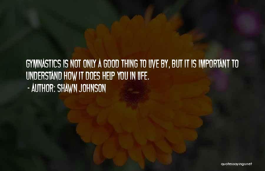 Life Is Good Live It Quotes By Shawn Johnson
