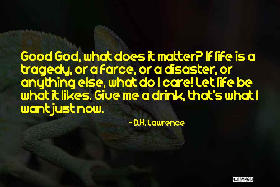 Life Is Good Now Quotes By D.H. Lawrence Life Is Good Now Quotes By D.H. Lawrence