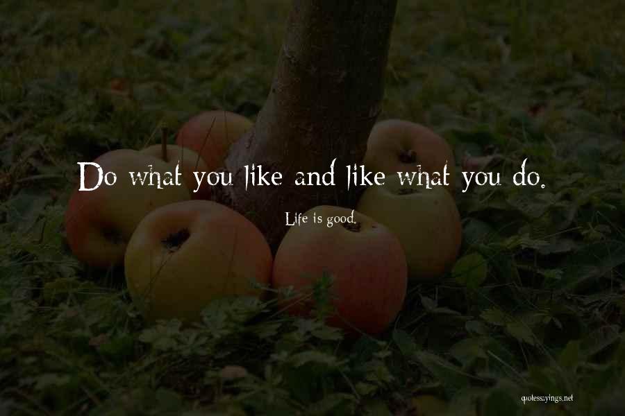 Life Is Good. Quotes 319173 Life Is Good. Quotes 319173