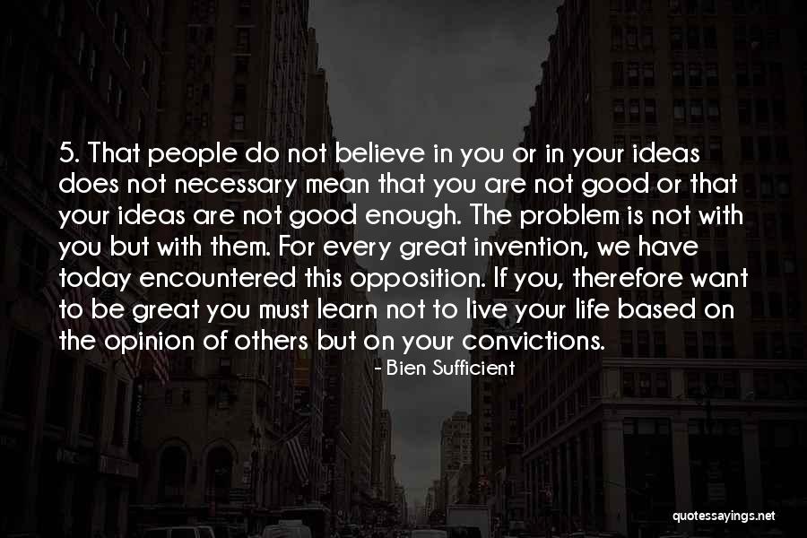 Life Is Good Today Quotes By Bien Sufficient Life Is Good Today Quotes By Bien Sufficient