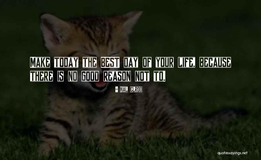 Life Is Good Today Quotes By Hal Elrod Life Is Good Today Quotes By Hal Elrod