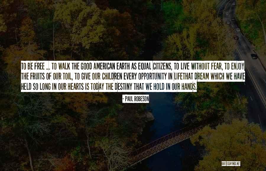 Life Is Good Today Quotes By Paul Robeson Life Is Good Today Quotes By Paul Robeson
