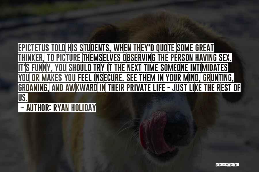Life Is Great Funny Quotes By Ryan Holiday