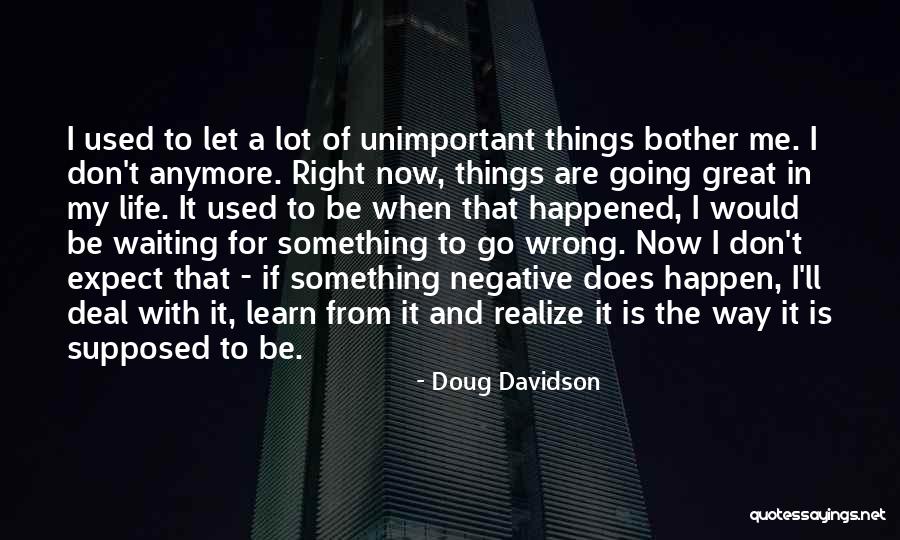 Life Is Great Right Now Quotes By Doug Davidson Life Is Great Right Now Quotes By Doug Davidson