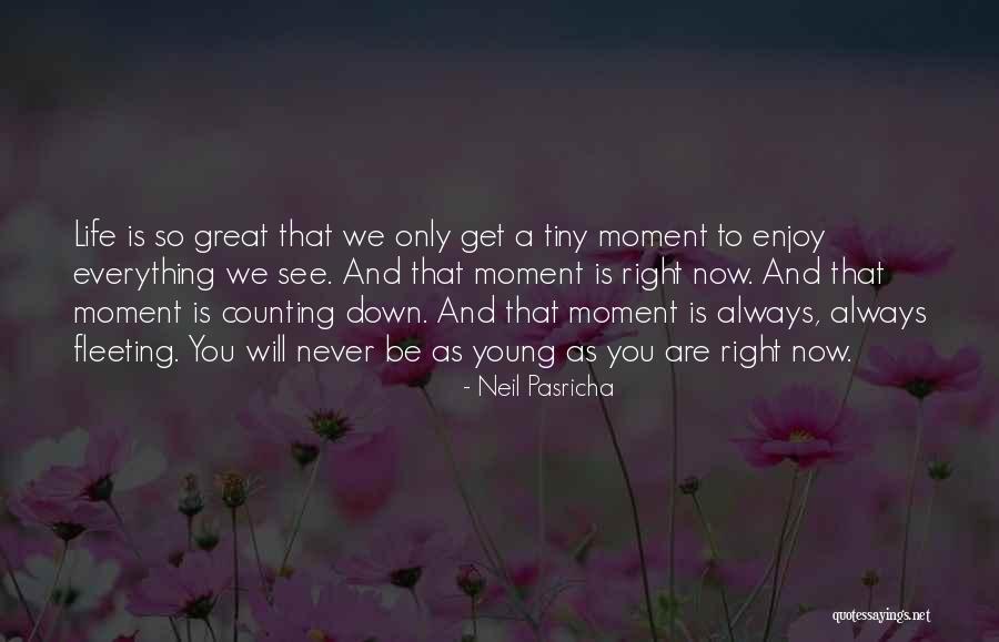 Life Is Great Right Now Quotes By Neil Pasricha Life Is Great Right Now Quotes By Neil Pasricha