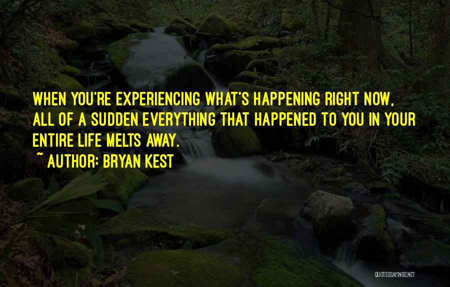 Life Is Happening Right Now Quotes By Bryan Kest