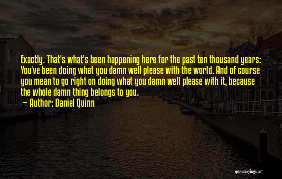 Life Is Happening Right Now Quotes By Daniel Quinn