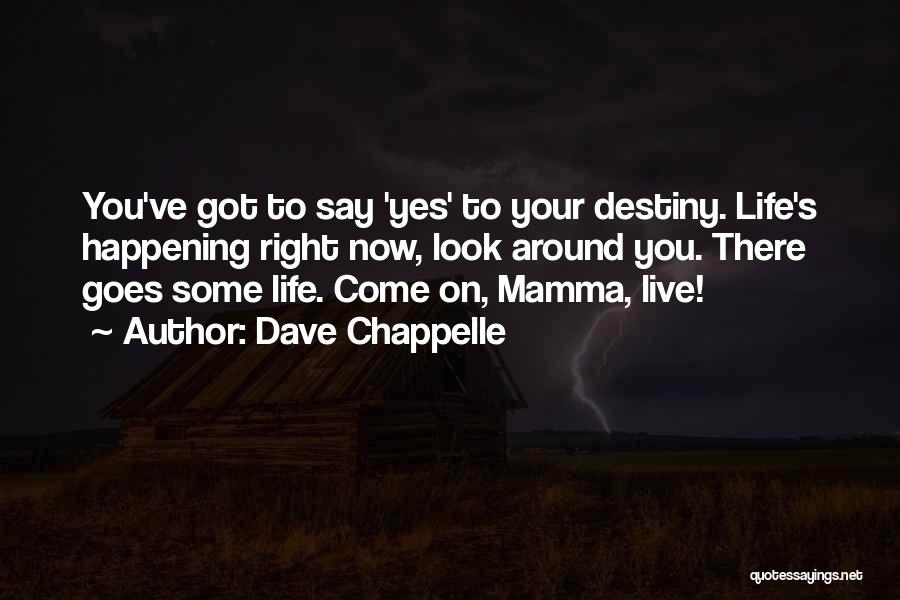 Life Is Happening Right Now Quotes By Dave Chappelle