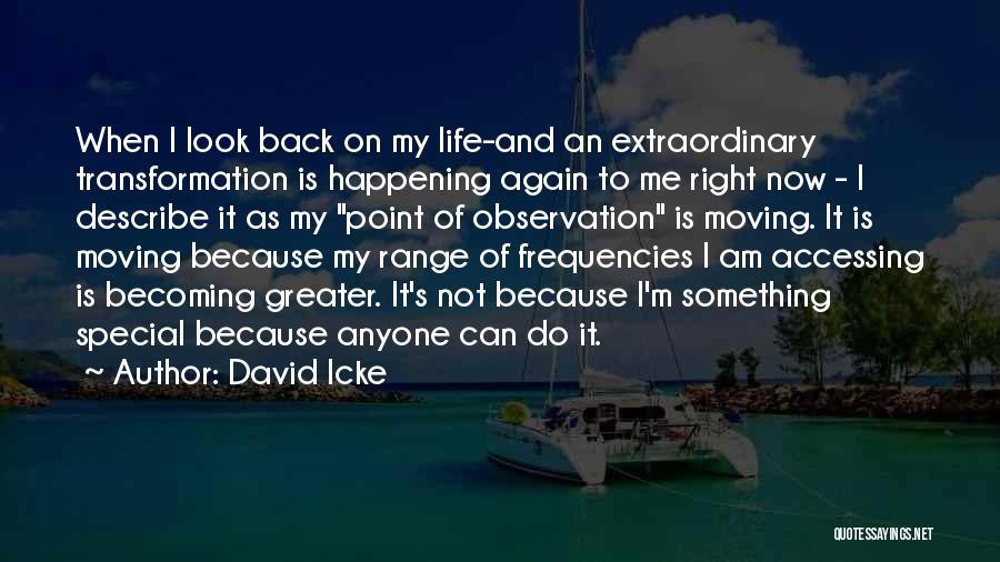 Life Is Happening Right Now Quotes By David Icke