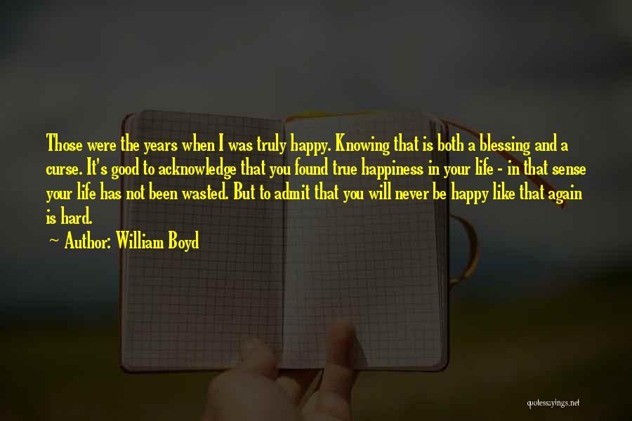 Life Is Hard But Be Happy Quotes By William Boyd