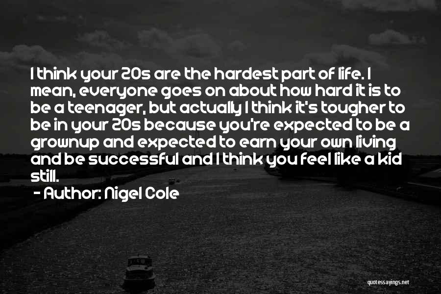 Life Is Hard But It Goes On Quotes By Nigel Cole