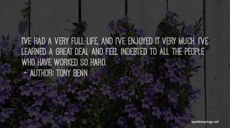 Life Is Hard But It Goes On Quotes By Tony Benn