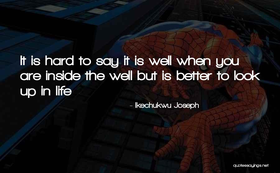 Life Is Hard But It Will Get Better Quotes By Ikechukwu Joseph