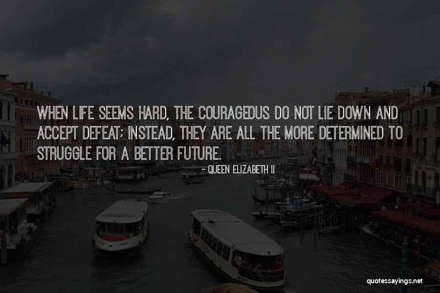 Life Is Hard But It Will Get Better Quotes By Queen Elizabeth II Life Is Hard But It Will Get Better Quotes By Queen Elizabeth II