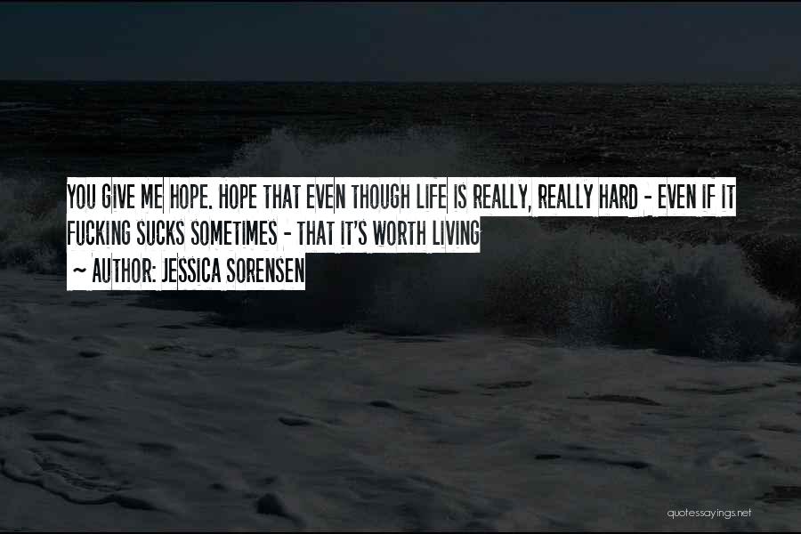 Life Is Hard But Worth It Quotes By Jessica Sorensen