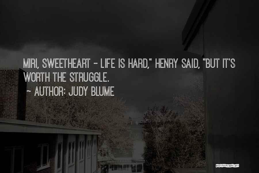 Life Is Hard But Worth It Quotes By Judy Blume