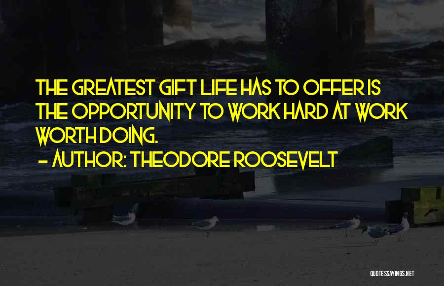 Life Is Hard But Worth It Quotes By Theodore Roosevelt