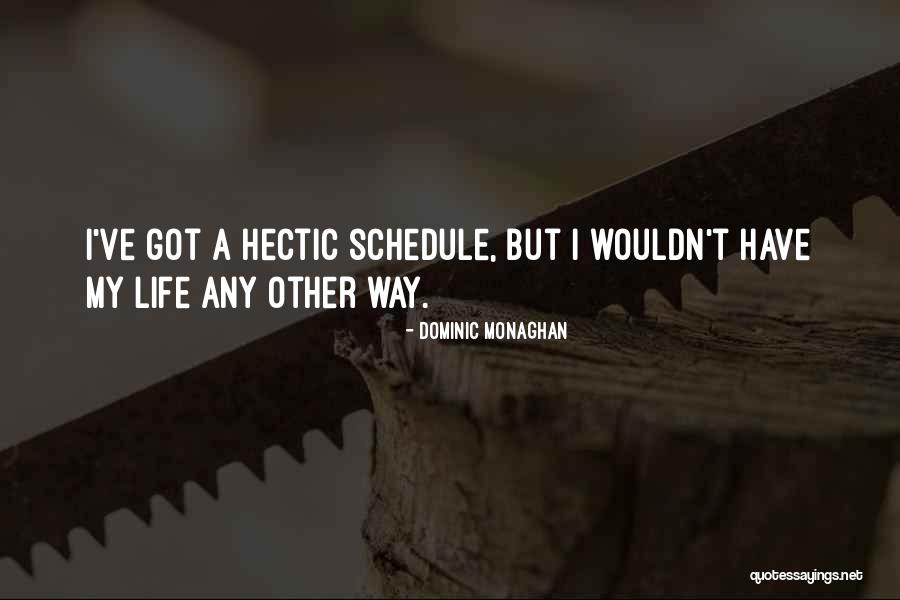 Life Is Hectic Quotes By Dominic Monaghan Life Is Hectic Quotes By Dominic Monaghan