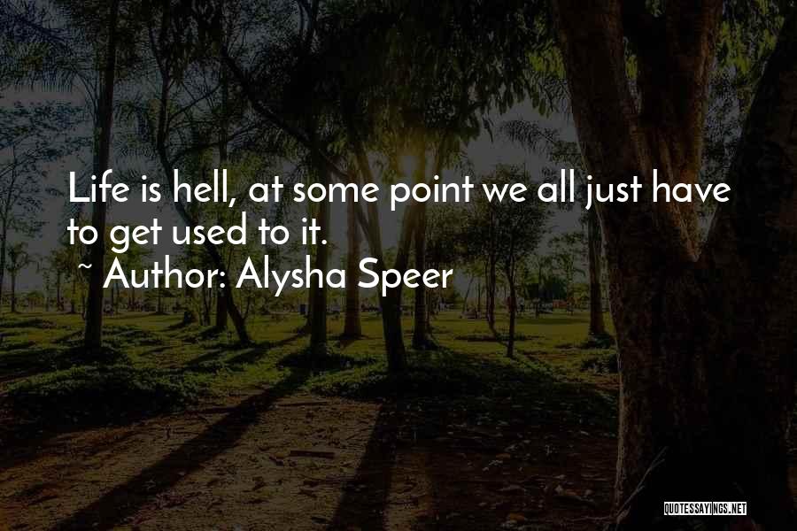 Life Is Hell Quotes By Alysha Speer