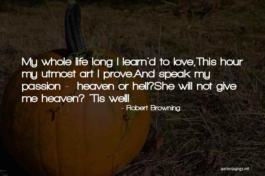 Life Is Hell Without You Quotes By Robert Browning Life Is Hell Without You Quotes By Robert Browning