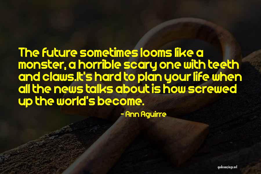 Life Is Horrible Quotes By Ann Aguirre Life Is Horrible Quotes By Ann Aguirre