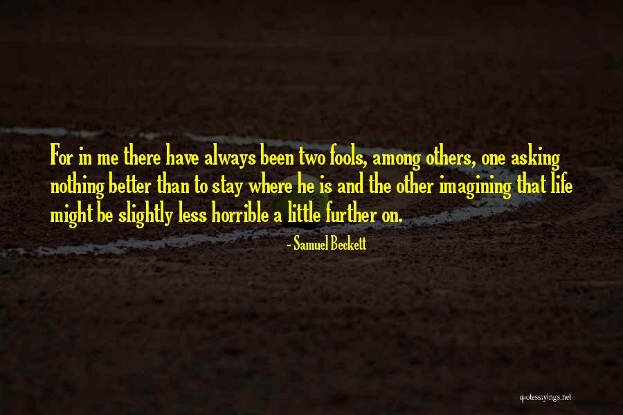 Life Is Horrible Quotes By Samuel Beckett Life Is Horrible Quotes By Samuel Beckett