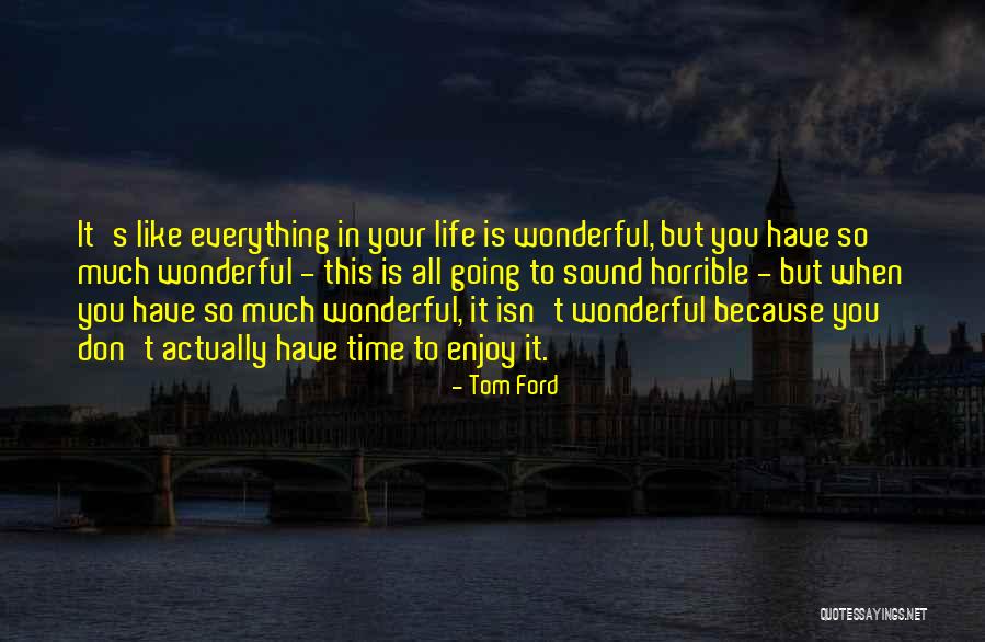 Life Is Horrible Quotes By Tom Ford