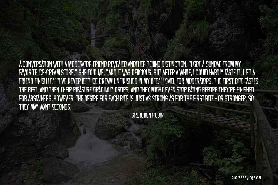Life Is Ice Cream Quotes By Gretchen Rubin Life Is Ice Cream Quotes By Gretchen Rubin