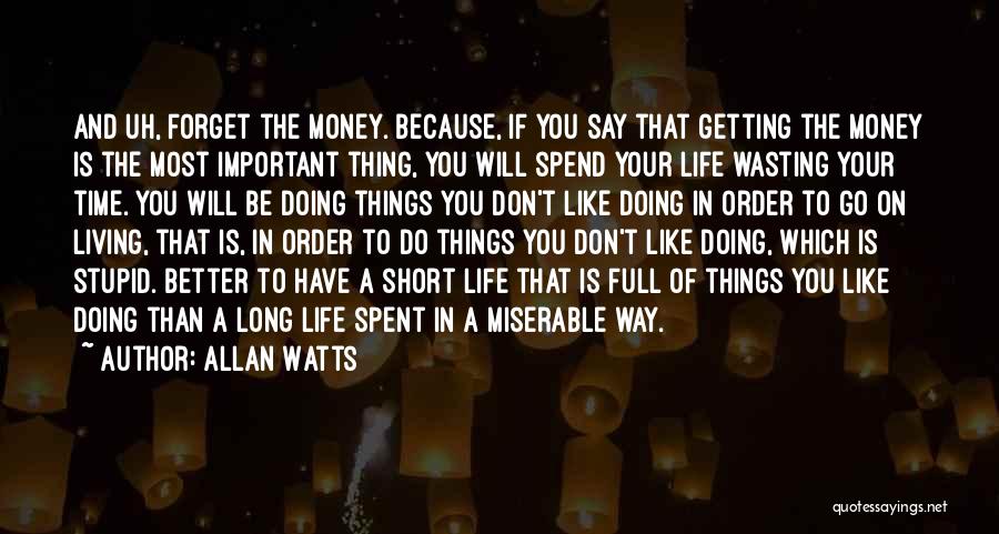 Life Is Important Than Money Quotes By Allan Watts