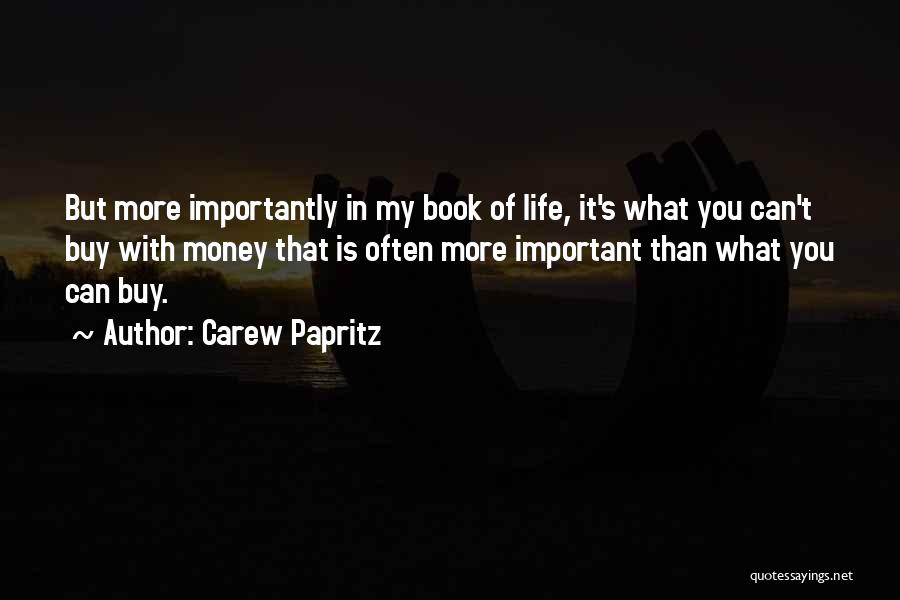 Life Is Important Than Money Quotes By Carew Papritz