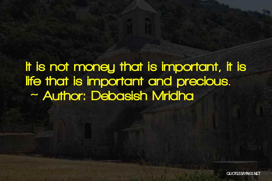 Life Is Important Than Money Quotes By Debasish Mridha