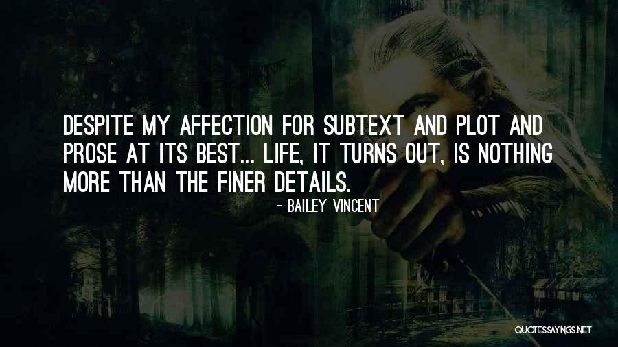 Life Is In The Details Quotes By Bailey Vincent Life Is In The Details Quotes By Bailey Vincent