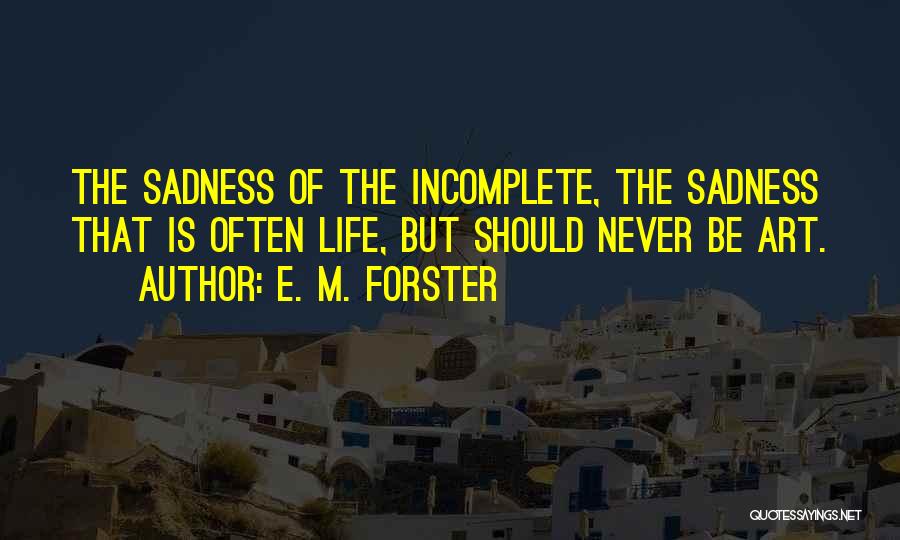 Life Is Incomplete Without You Quotes By E. M. Forster