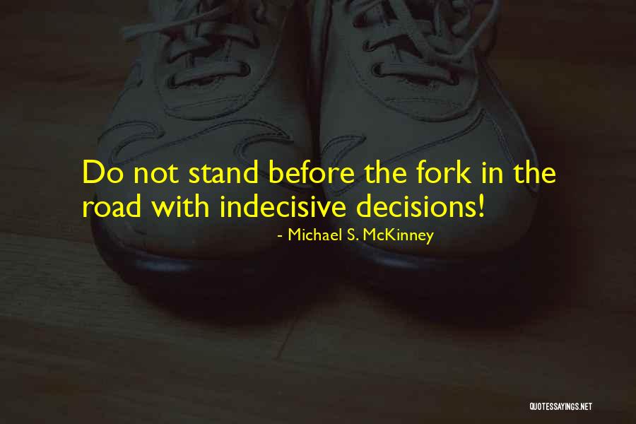 Life Is Indecisive Quotes By Michael S. McKinney