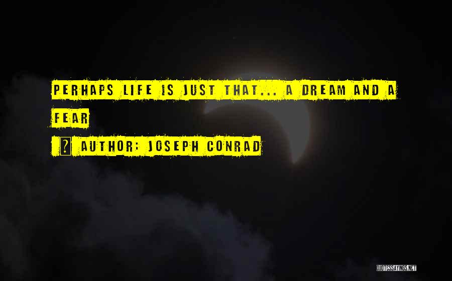 Life Is Just A Dream Quotes By Joseph Conrad