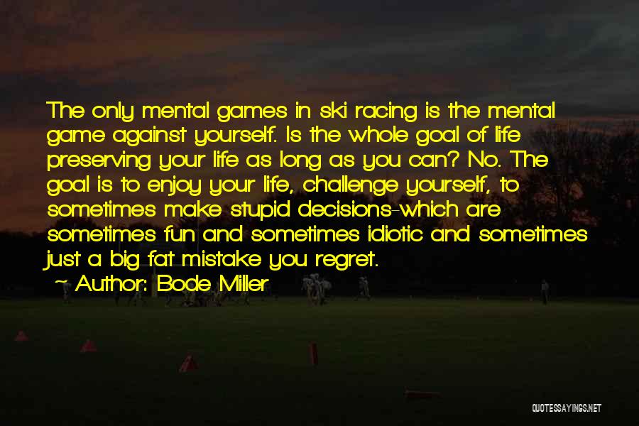 Life Is Just A Game Quotes By Bode Miller