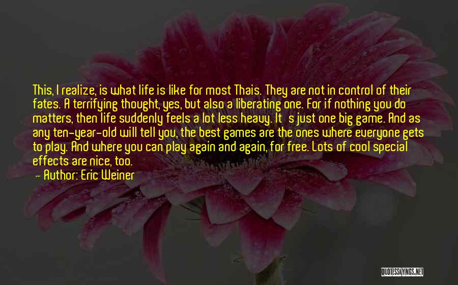 Life Is Just A Game Quotes By Eric Weiner