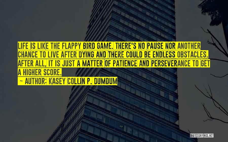 Life Is Just A Game Quotes By Kasey Collin P. Dumdum