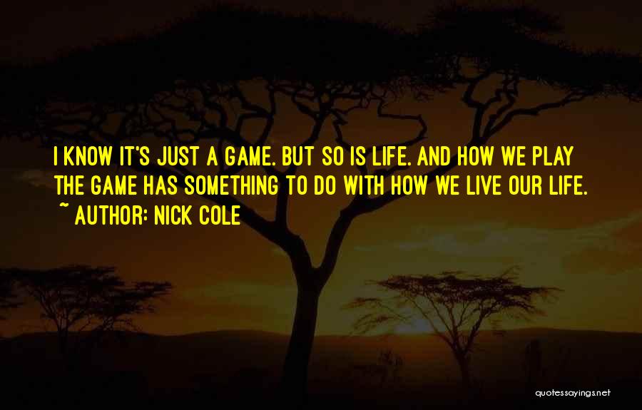 Life Is Just A Game Quotes By Nick Cole