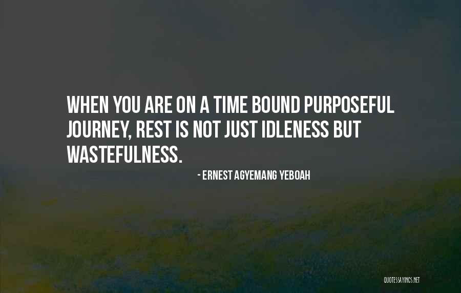 Life Is Just A Journey Quotes By Ernest Agyemang Yeboah Life Is Just A Journey Quotes By Ernest Agyemang Yeboah