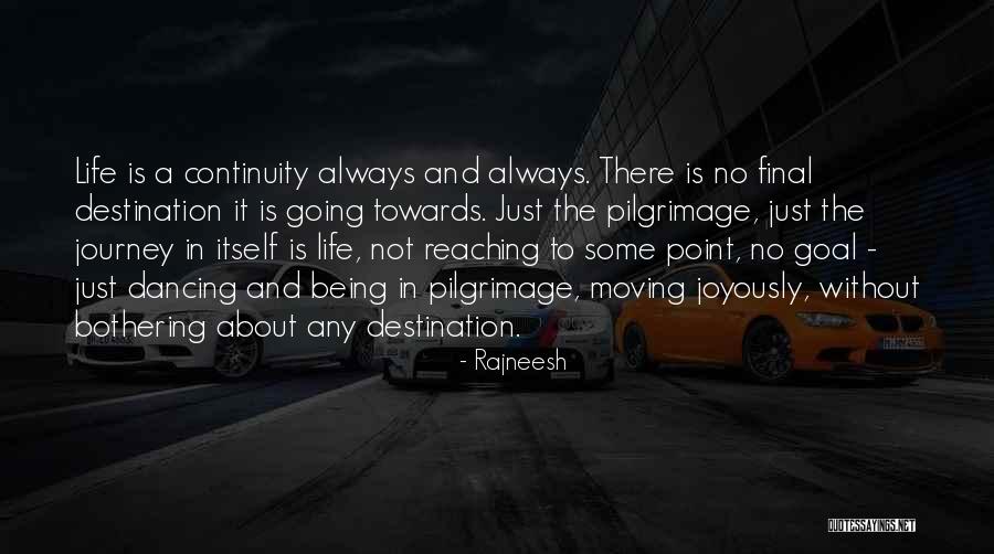 Life Is Just A Journey Quotes By Rajneesh Life Is Just A Journey Quotes By Rajneesh