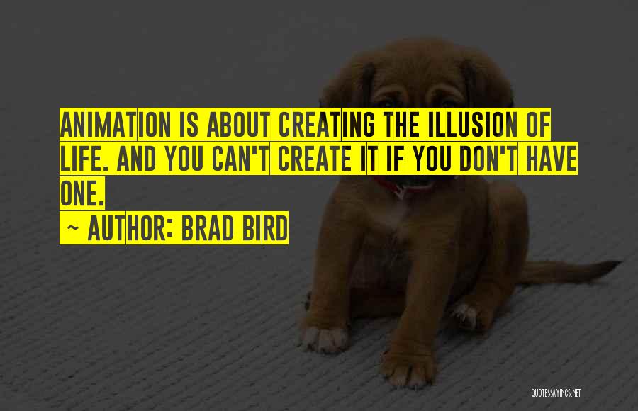 Life Is Just An Illusion Quotes By Brad Bird
