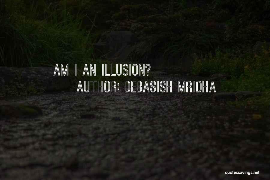 Life Is Just An Illusion Quotes By Debasish Mridha