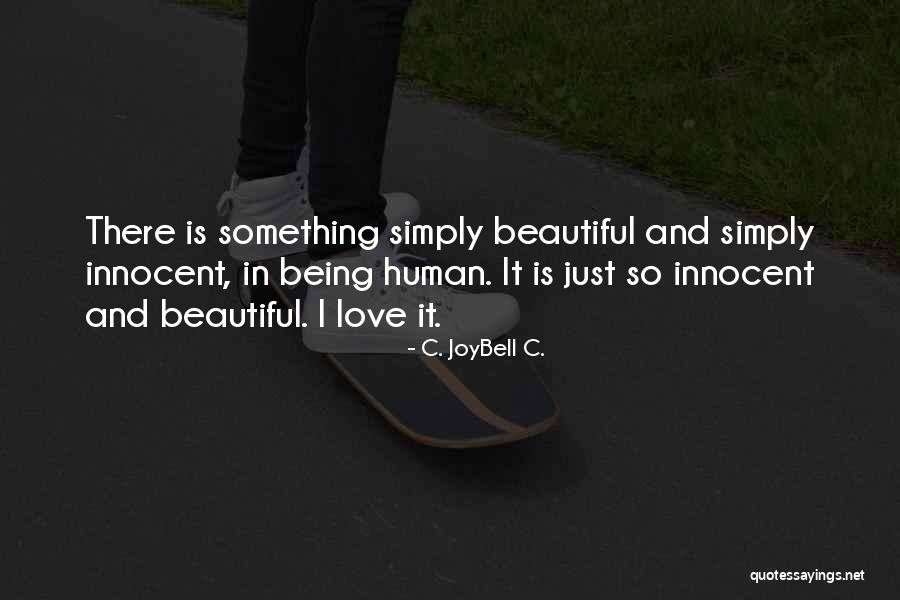 Life Is Just Beautiful Quotes By C. JoyBell C. Life Is Just Beautiful Quotes By C. JoyBell C.