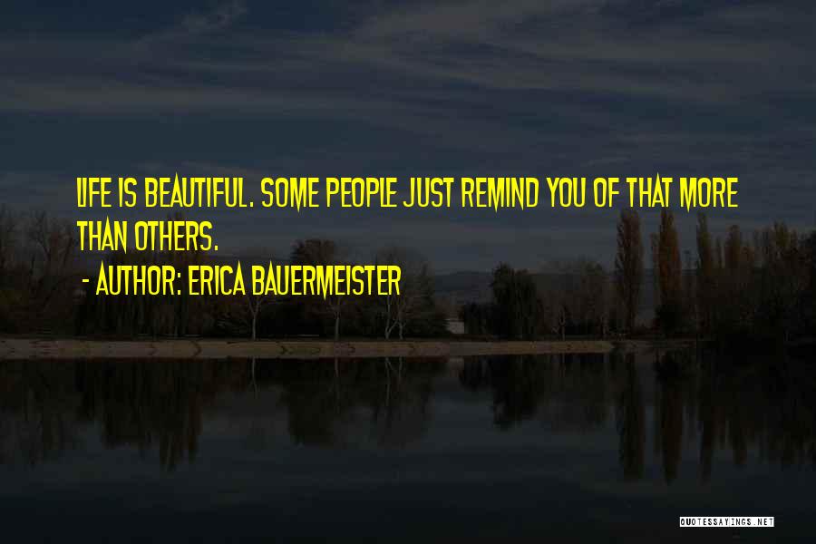 Life Is Just Beautiful Quotes By Erica Bauermeister