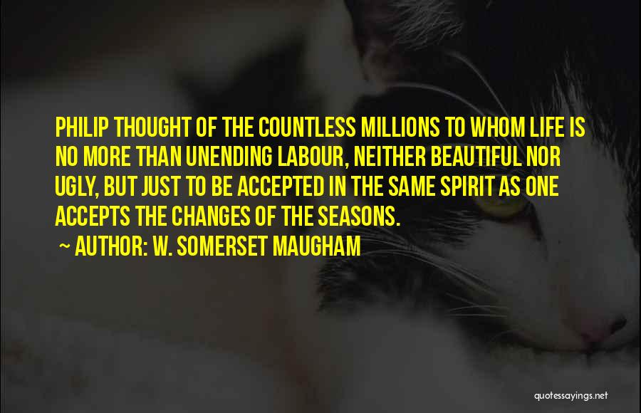 Life Is Just Beautiful Quotes By W. Somerset Maugham