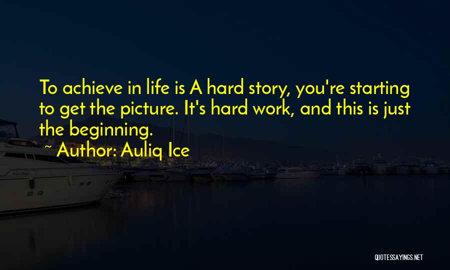 Life Is Just Beginning Quotes By Auliq Ice