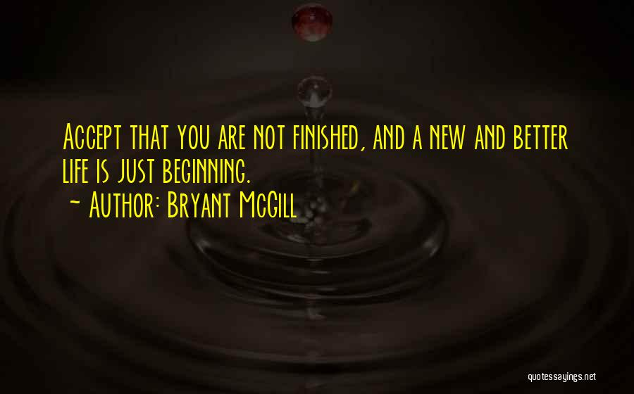 Life Is Just Beginning Quotes By Bryant McGill
