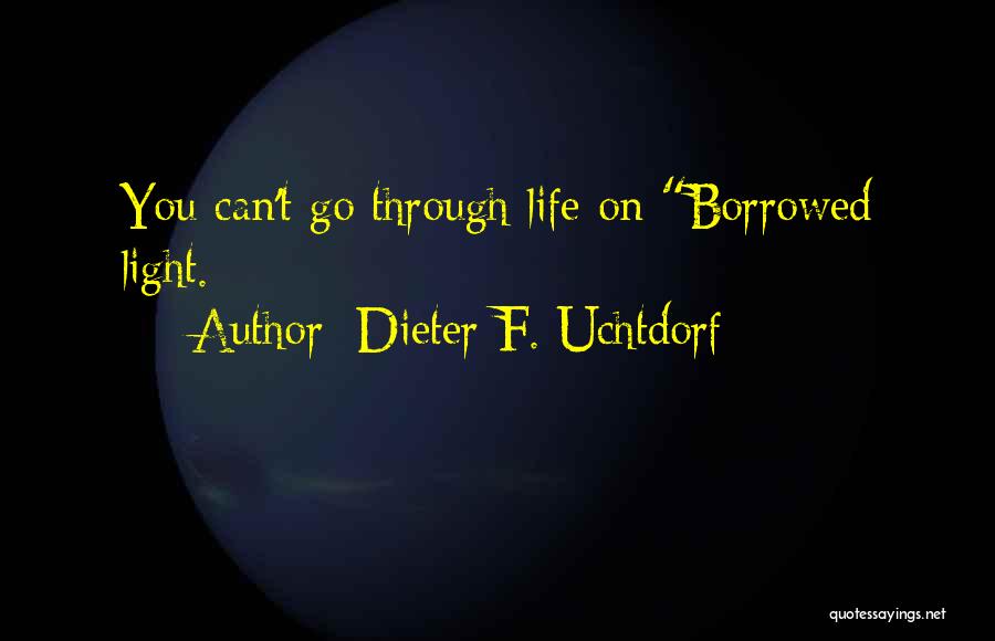 Life Is Just Borrowed Quotes By Dieter F. Uchtdorf