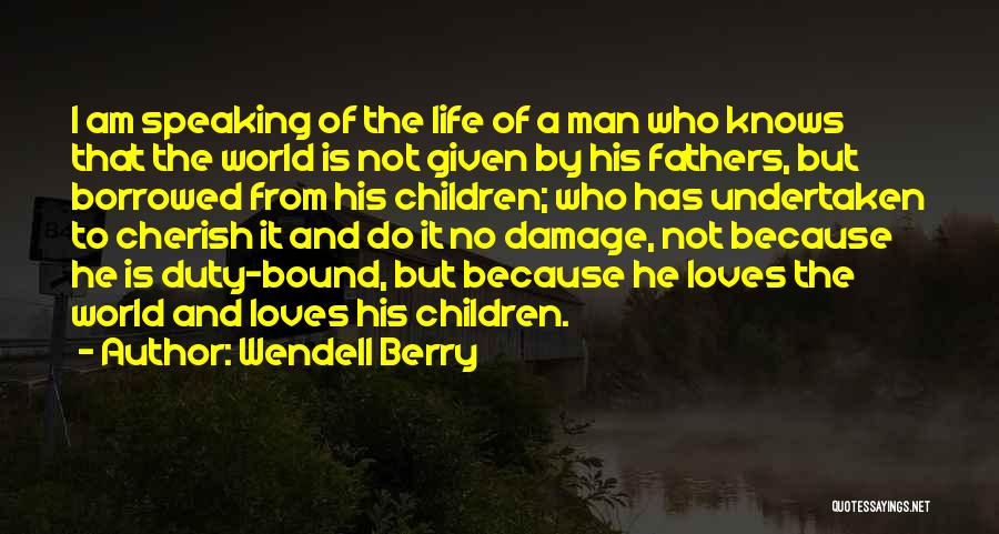 Life Is Just Borrowed Quotes By Wendell Berry